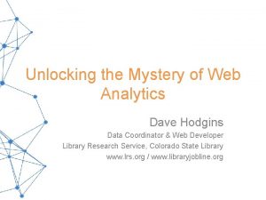 Unlocking the Mystery of Web Analytics Dave Hodgins