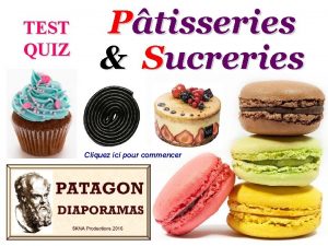 TEST QUIZ Ptisseries Sucreries Cliquez ici pour commencer