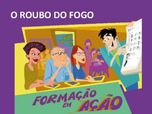 O ROUBO DO FOGO Em tempos antigos os