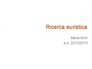 Ricerca euristica Maria Simi a a 20122013 Ricerca