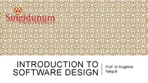 INTRODUCTION TO SOFTWARE DESIGN Prof dr Angelina Njegu