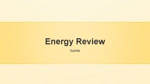 Energy Review Subtitle Energy and Countries Compare energy