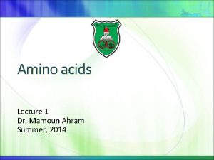 Amino acids Lecture 1 Dr Mamoun Ahram Summer