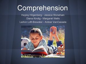 Comprehension Hayley Hilgenberg Jessica Stoneham Diana Kindig Margaret