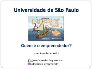 Universidade de So Paulo Quem o empreendedor josedornelas