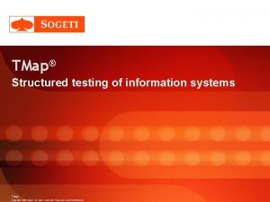 TMap Structured testing of information systems TMap Copyright
