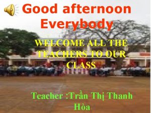 Good afternoon Everybody Class 7 A WELCOME ALL
