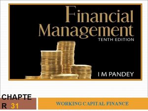 CHAPTE R 31 WORKING CAPITAL FINANCE LEARNING OBJECTIVES