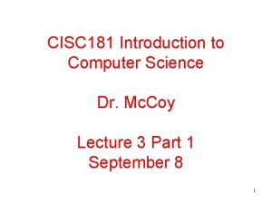 CISC 181 Introduction to Computer Science Dr Mc