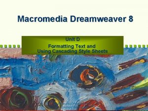 Macromedia Dreamweaver 8 Unit D Formatting Text and