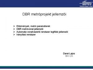 DBR metrprojekt jellemzi Elzmnyek metr paramterek DBR metrvonal