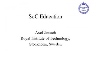 So C Education Axel Jantsch Royal Institute of