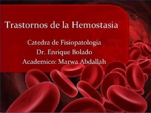 Trastornos de la Hemostasia Catedra de Fisiopatologia Dr