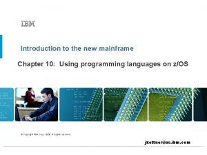 Introduction to the new mainframe Chapter 10 Using