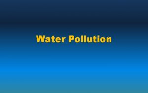 Water Pollution Water Pollution Overview Types Sources Effects