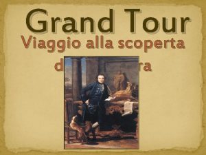 Grand Tour Viaggio alla scoperta della cultura Le