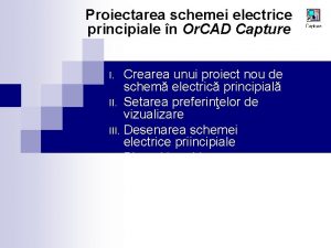 Proiectarea schemei electrice principiale n Or CAD Capture