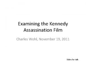 Examining the Kennedy Assassination Film Charles Wohl November