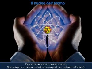 Il nucleo dellatomo Luomo ha inventato la bomba