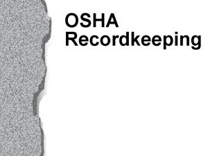 OSHA Recordkeeping OSHA Recordkeeping Status u Effective Dates