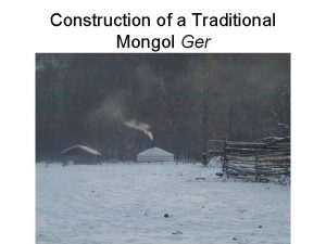 Construction of a Traditional Mongol Ger The ger
