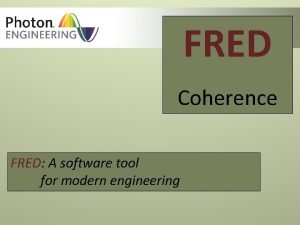 FRED Coherence FRED A software tool for modern