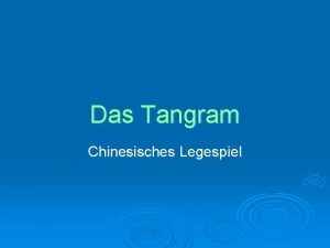 Das Tangram Chinesisches Legespiel ZUM SPIEL Tangram ist