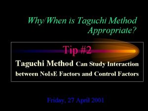 WhyWhen is Taguchi Method Appropriate Tip 2 Taguchi