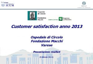 Customer satisfaction anno 2013 Ospedale di Circolo Fondazione