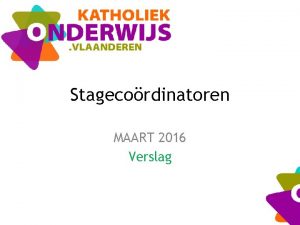 Stagecordinatoren MAART 2016 Verslag Vorig verslag Bedenkingen en