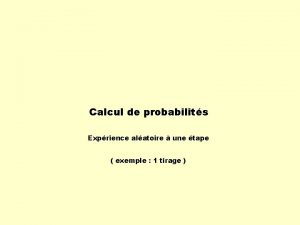 Calcul de probabilits Exprience alatoire une tape exemple