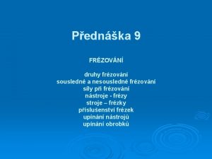 Pednka 9 FRZOVN druhy frzovn sousledn a nesousledn