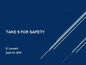 TAKE 5 FOR SAFETY E Lessard April 24