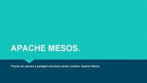 APACHE MESOS Practici de operare a partajarii resurselor