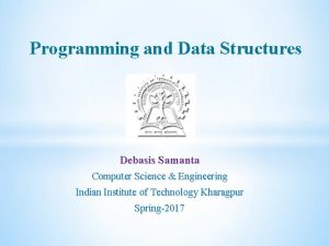 Programming and Data Structures Debasis Samanta Computer Science