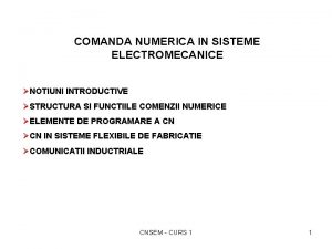 COMANDA NUMERICA IN SISTEME ELECTROMECANICE NOTIUNI INTRODUCTIVE STRUCTURA