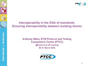 Interoperability in the DNA of standards Ensuring interoperability