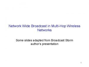 Network Wide Broadcast in MultiHop Wireless Networks Some