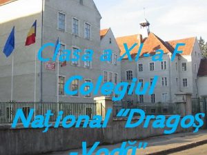 Clasa a XIa F Colegiul Naional Drago Localizarea