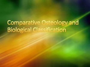 Comparative Osteology and Biological Classification Classification The field