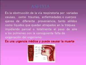 ASFIXIA Es la obstruccin de la va respiratoria
