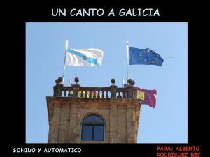 UN CANTO A GALICIA SONIDO Y AUTOMATICO PARA