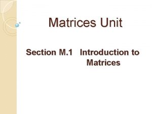 Matrices Unit Section M 1 Introduction to Matrices