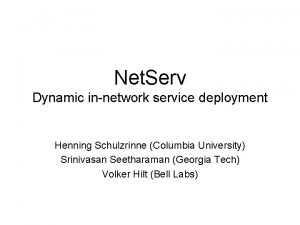 Net Serv Dynamic innetwork service deployment Henning Schulzrinne