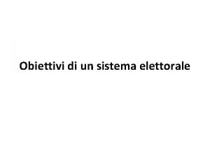 Obiettivi di un sistema elettorale Rappresentanza territoriale I