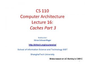CS 110 Computer Architecture Lecture 16 Caches Part