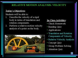 RELATIVE MOTION ANALYSIS VELOCITY Todays Objectives Students will