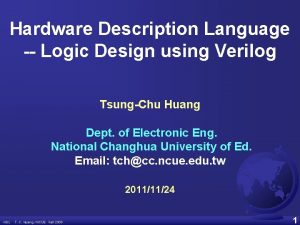 Hardware Description Language Logic Design using Verilog TsungChu Hardware Description Language Logic Design using Verilog TsungChu