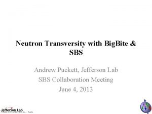 Neutron Transversity with Big Bite SBS Andrew Puckett