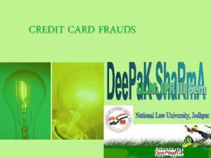 CREDIT CARD FRAUDS Objectives Identify and describe examples